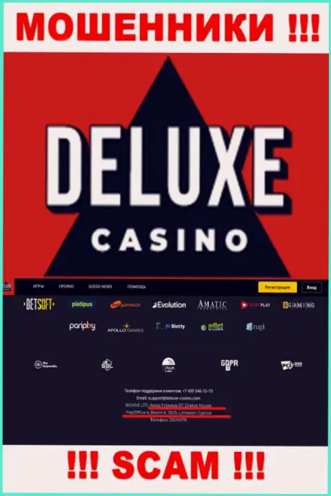 На сайте Deluxe Casino представлен офшорный официальный адрес конторы - 67 Агиас Файлаксеос, Дракос Хаус, Флат/Офис 4, Рум К., 3025, Лимассол, Кипр, осторожнее - это махинаторы