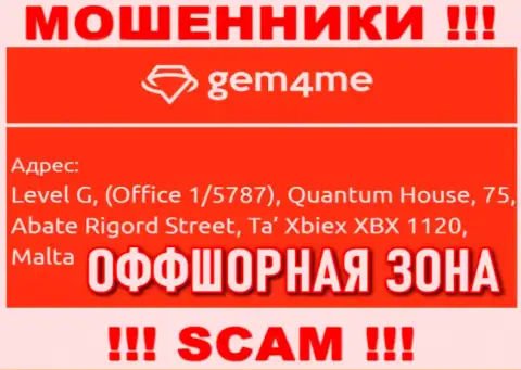 За слив доверчивых клиентов интернет-обманщикам Gem 4Me точно ничего не будет, так как они спрятались в офшорной зоне: Level G, (Office 1/5787), Quantum House, 75, Abate Rigord Street, Ta′ Xbiex XBX 1120, Malta