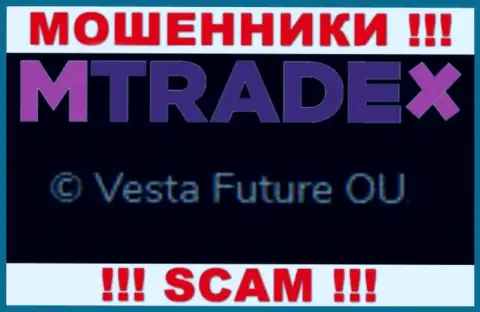 Вы не сбережете свои денежные средства работая с компанией MTrade-X Trade, даже в том случае если у них есть юридическое лицо Vesta Future OU