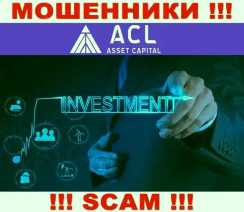 С ACL Asset Capital, которые прокручивают делишки в сфере Investing, не заработаете - это надувательство