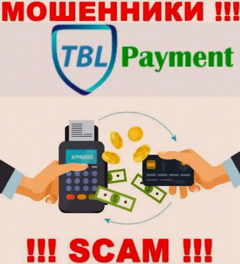 Не стоит взаимодействовать с TBL Payment, которые предоставляют свои услуги сфере Платежная система