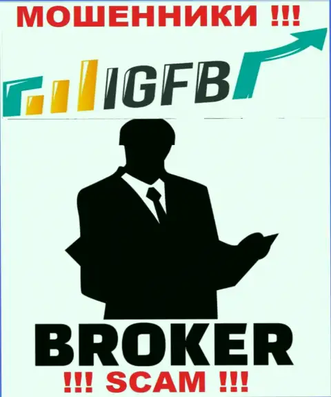 Связавшись с IGFB, рискуете потерять все депозиты, потому что их Брокер - это разводняк
