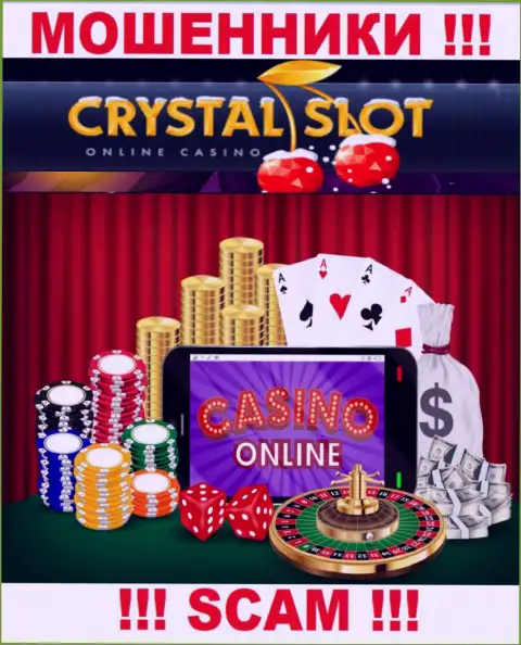 Кристал Слот Ком заявляют своим доверчивым клиентам, что оказывают свои услуги в сфере Интернет казино