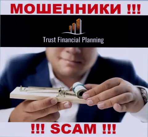 Имея дело с брокерской конторой Trust Financial Planning Вы не заработаете ни копеечки - не отправляйте дополнительные деньги